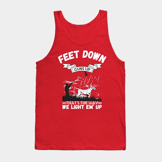 Feet Down Guns Up That’s The Way We Light Em’ Up, Funny Duck Hunting Gift Tank Top by JustBeSatisfied